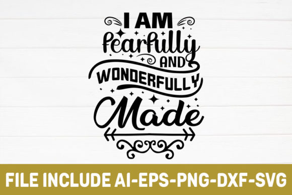 I Am Fearfully and Wonderfully Made.