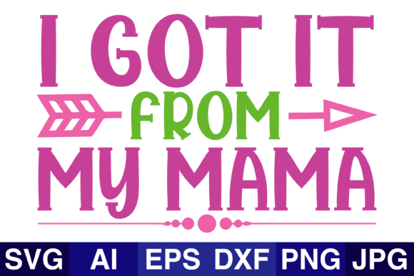 I Got It From My Mama Graphics & Crafts for Branding