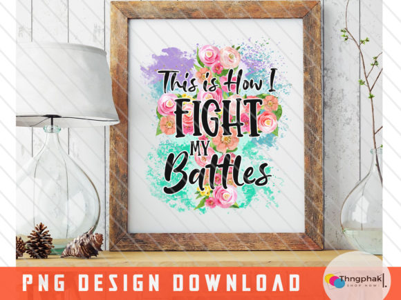 This is How I Fight My Battles PNG – A Designer's Review