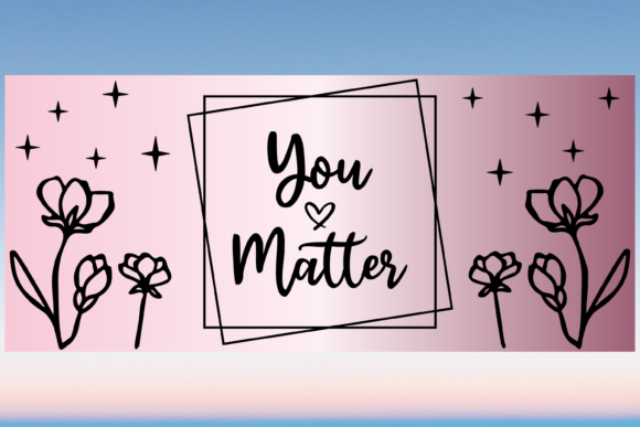 You Matter Floral Libbey Wrap Graphics for Print Templates